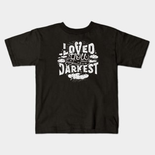 Loved You at Your Darkest Kids T-Shirt